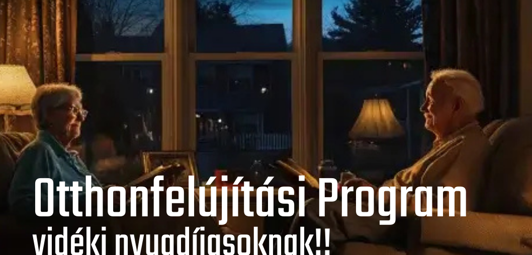 Otthonfelújítási Program vidéki nyugdíjasoknak!